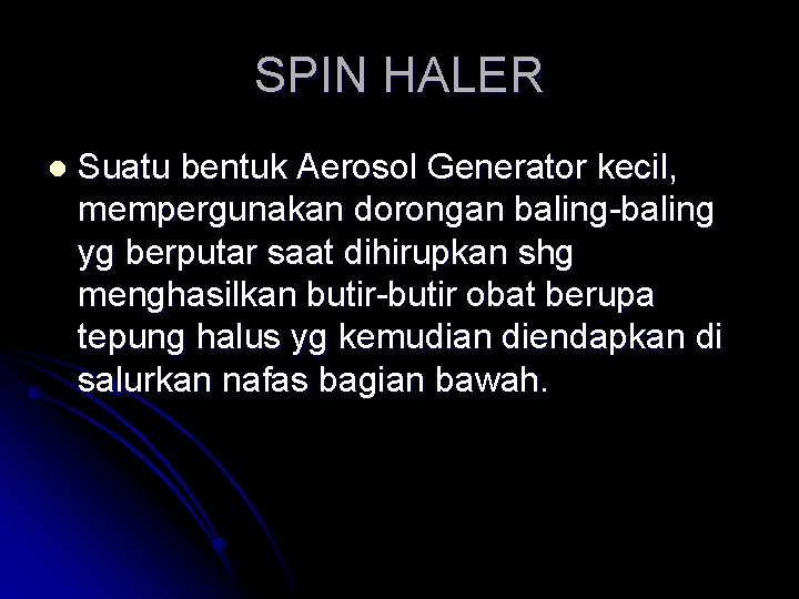 SPIN HALER l Suatu bentuk Aerosol Generator kecil, mempergunakan dorongan baling-baling yg berputar saat