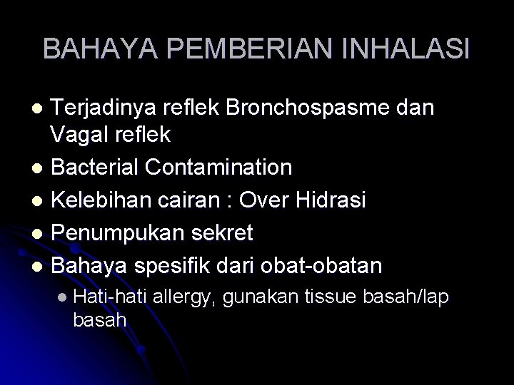 BAHAYA PEMBERIAN INHALASI Terjadinya reflek Bronchospasme dan Vagal reflek l Bacterial Contamination l Kelebihan