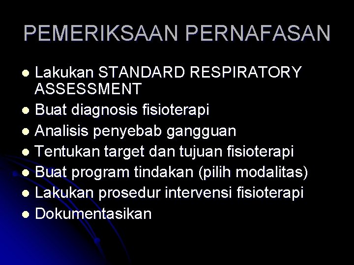 PEMERIKSAAN PERNAFASAN Lakukan STANDARD RESPIRATORY ASSESSMENT l Buat diagnosis fisioterapi l Analisis penyebab gangguan