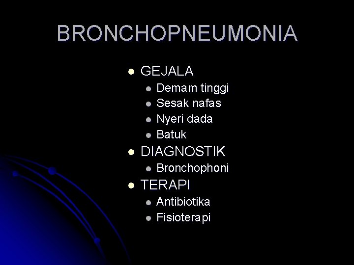 BRONCHOPNEUMONIA l GEJALA l l l DIAGNOSTIK l l Demam tinggi Sesak nafas Nyeri