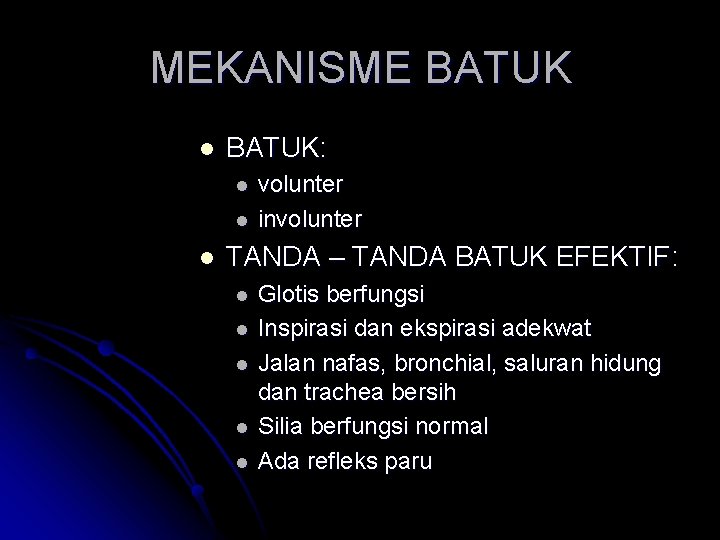 MEKANISME BATUK l BATUK: l l l volunter involunter TANDA – TANDA BATUK EFEKTIF: