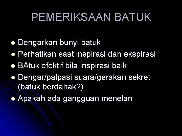 PEMERIKSAAN BATUK Dengarkan bunyi batuk l Perhatikan saat inspirasi dan ekspirasi l BAtuk efektif