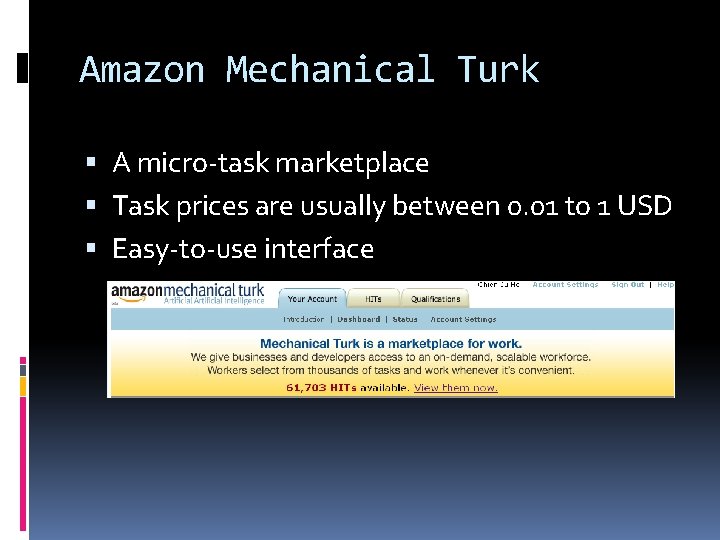 Amazon Mechanical Turk A micro-task marketplace Task prices are usually between 0. 01 to Amazon Mechanical Turk A micro-task marketplace Task prices are usually between 0. 01 to