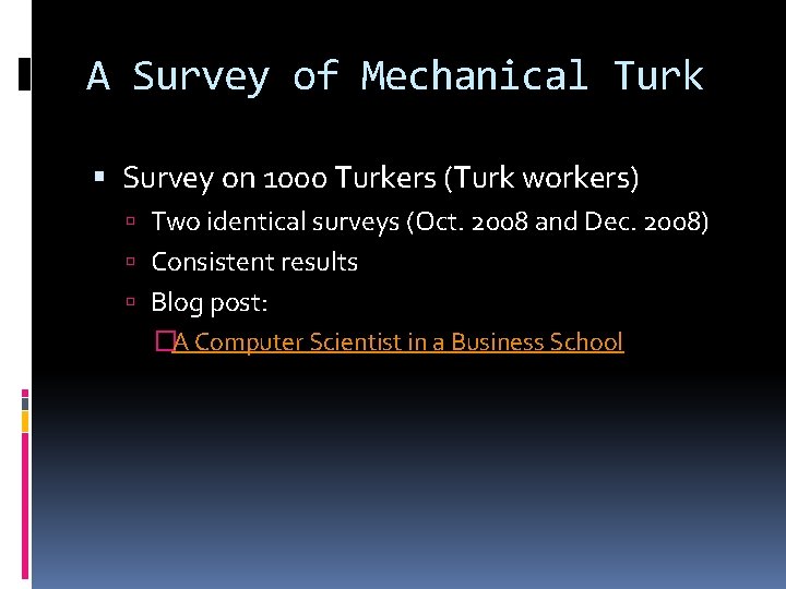 A Survey of Mechanical Turk Survey on 1000 Turkers (Turk workers) Two identical surveys A Survey of Mechanical Turk Survey on 1000 Turkers (Turk workers) Two identical surveys