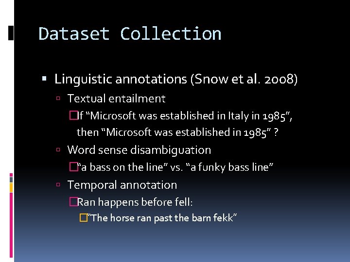 Dataset Collection Linguistic annotations (Snow et al. 2008) Textual entailment �If “Microsoft was established Dataset Collection Linguistic annotations (Snow et al. 2008) Textual entailment �If “Microsoft was established
