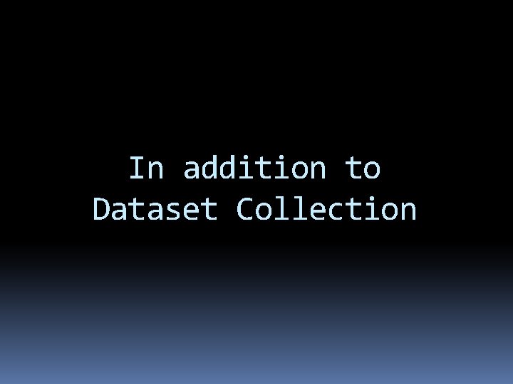 In addition to Dataset Collection In addition to Dataset Collection