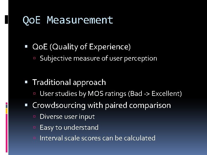 Qo. E Measurement Qo. E (Quality of Experience) Subjective measure of user perception Traditional Qo. E Measurement Qo. E (Quality of Experience) Subjective measure of user perception Traditional