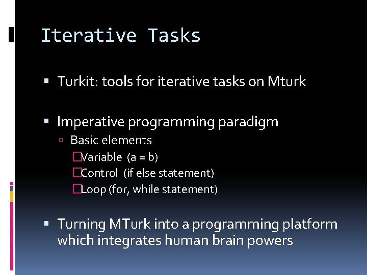 Iterative Tasks Turkit: tools for iterative tasks on Mturk Imperative programming paradigm Basic elements Iterative Tasks Turkit: tools for iterative tasks on Mturk Imperative programming paradigm Basic elements
