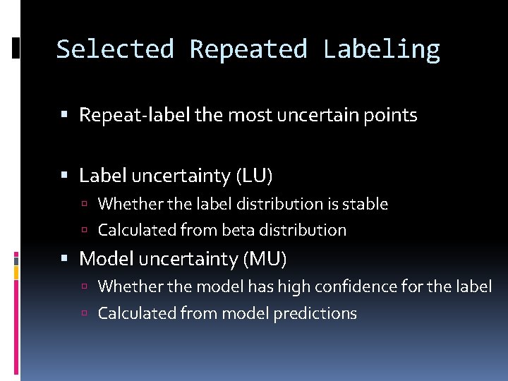 Selected Repeated Labeling Repeat-label the most uncertain points Label uncertainty (LU) Whether the label Selected Repeated Labeling Repeat-label the most uncertain points Label uncertainty (LU) Whether the label