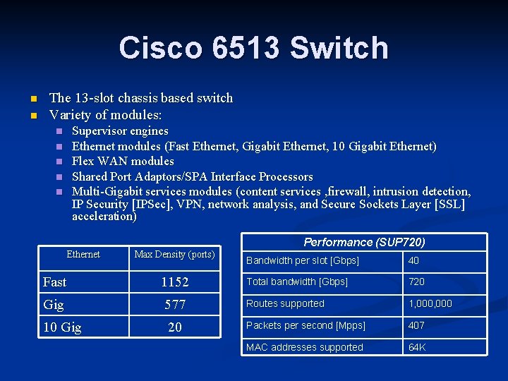 Cisco 6513 Switch n n The 13 -slot chassis based switch Variety of modules: