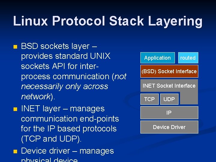 Linux Protocol Stack Layering n n n BSD sockets layer – provides standard UNIX