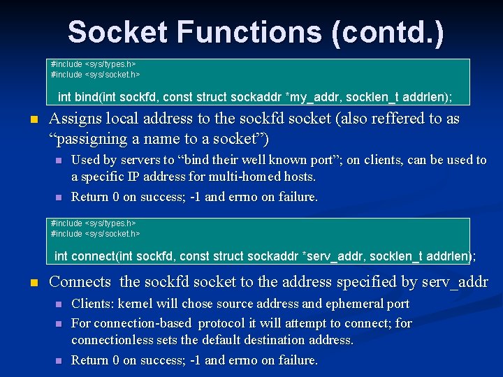 Socket Functions (contd. ) #include <sys/types. h> #include <sys/socket. h> int bind(int sockfd, const