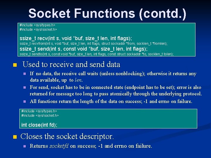 Socket Functions (contd. ) #include <sys/types. h> #include <sys/socket. h> ssize_t recv(int s, void