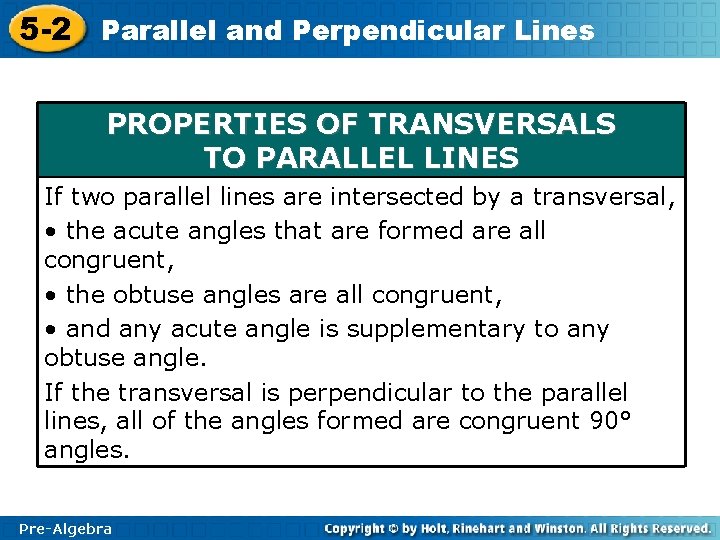 5 -2 Parallel and Perpendicular Lines PROPERTIES OF TRANSVERSALS TO PARALLEL LINES If two