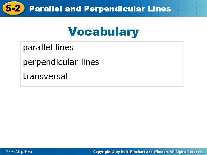 5 -2 Parallel and Perpendicular Lines Vocabulary parallel lines perpendicular lines transversal Pre-Algebra 