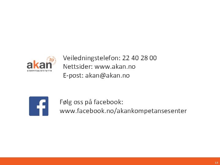 Veiledningstelefon: 22 40 28 00 Nettsider: www. akan. no E-post: akan@akan. no Følg oss