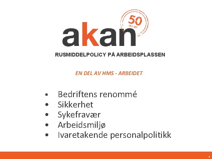 RUSMIDDELPOLICY PÅ ARBEIDSPLASSEN EN DEL AV HMS - ARBEIDET • • • Bedriftens renommé