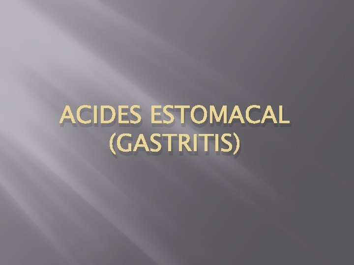 ACIDES ESTOMACAL (GASTRITIS) 