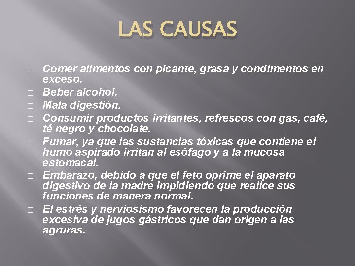 LAS CAUSAS � � � � Comer alimentos con picante, grasa y condimentos en