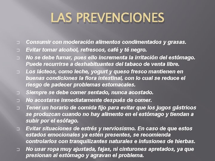 LAS PREVENCIONES � � � � � Consumir con moderación alimentos condimentados y grasas.