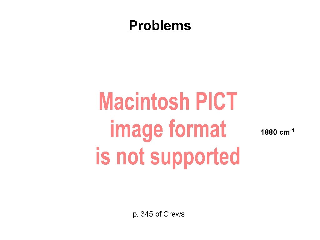 Problems 1880 cm-1 p. 345 of Crews 
