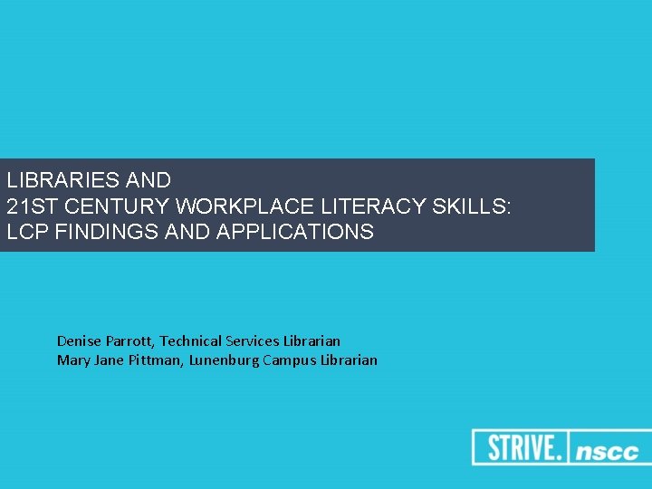 LIBRARIES AND 21 ST CENTURY WORKPLACE LITERACY SKILLS: LCP FINDINGS AND APPLICATIONS Denise Parrott,