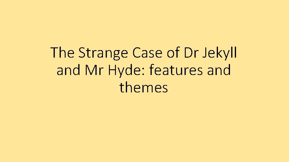 The Strange Case of Dr Jekyll and Mr Hyde: features and themes 