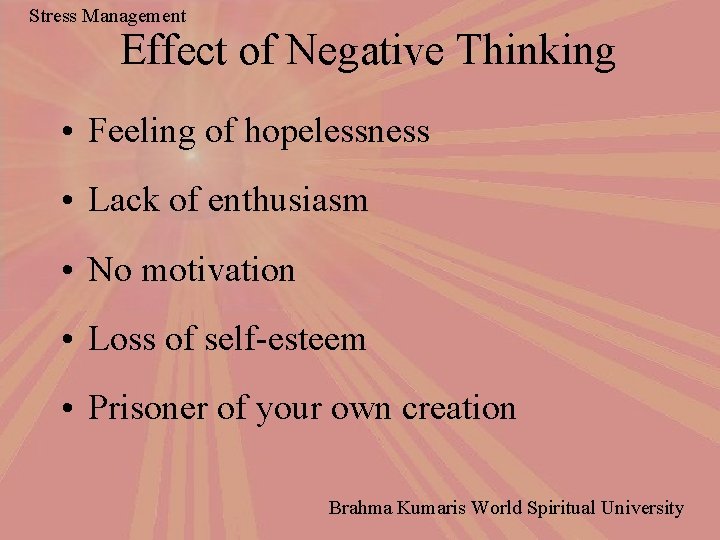 Stress Management Effect of Negative Thinking • Feeling of hopelessness • Lack of enthusiasm