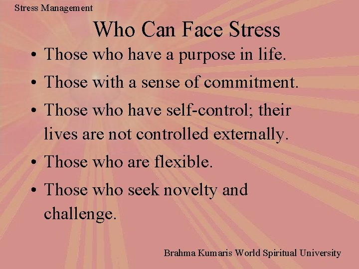 Stress Management Who Can Face Stress • Those who have a purpose in life.