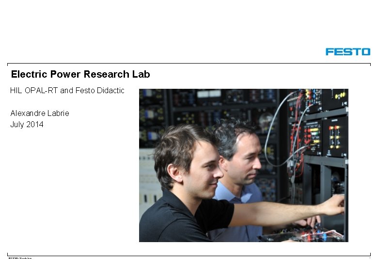 Electric Power Research Lab HIL OPAL-RT and Festo Didactic Alexandre Labrie July 2014 DEPARTMENT/Presenter