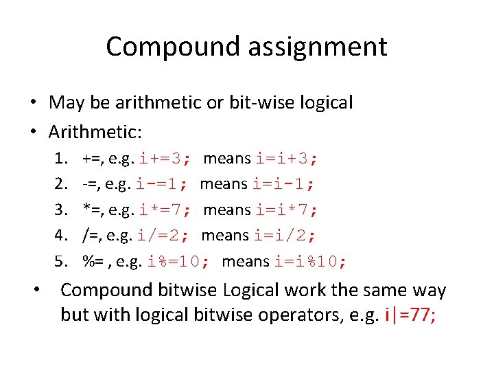 Compound assignment • May be arithmetic or bit-wise logical • Arithmetic: 1. 2. 3.