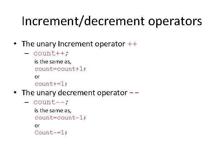 Increment/decrement operators • The unary Increment operator ++ – count++; is the same as,