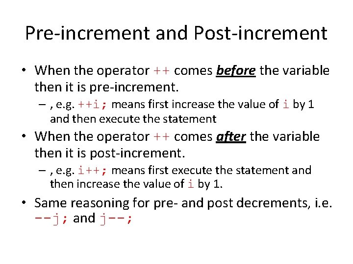Pre-increment and Post-increment • When the operator ++ comes before the variable then it