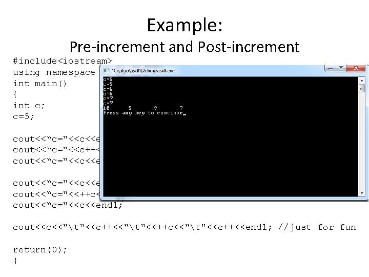 Example: Pre-increment and Post-increment #include<iostream> using namespace std; int main() { int c; c=5;