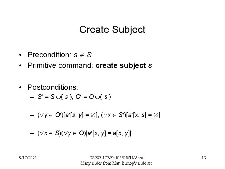 Create Subject • Precondition: s S • Primitive command: create subject s • Postconditions: