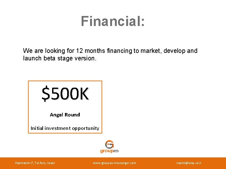 Financial: We are looking for 12 months financing to market, develop and launch beta
