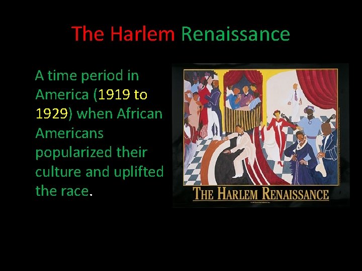 The Harlem Renaissance A time period in America (1919 to 1929) when African Americans