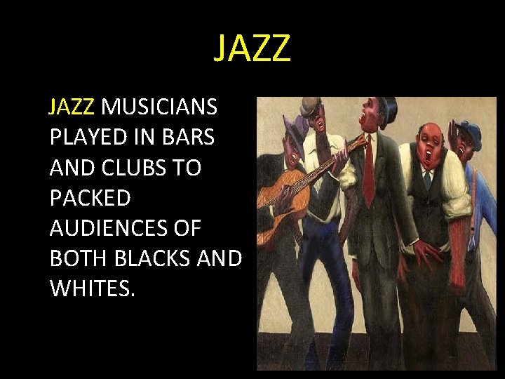 JAZZ MUSICIANS PLAYED IN BARS AND CLUBS TO PACKED AUDIENCES OF BOTH BLACKS AND