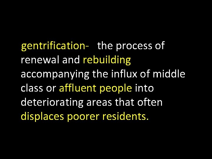 gentrification- the process of renewal and rebuilding accompanying the influx of middle class or