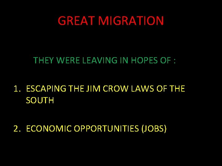 GREAT MIGRATION THEY WERE LEAVING IN HOPES OF : 1. ESCAPING THE JIM CROW