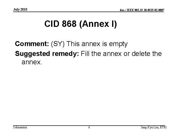 July 2010 doc. : IEEE 802. 15 -10 -0525 -02 -0007 CID 868 (Annex