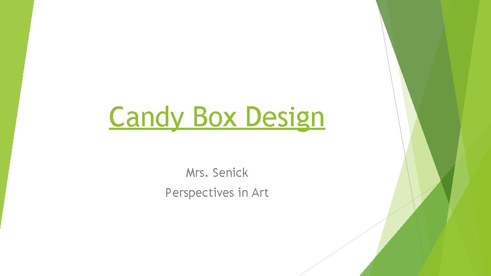 Candy Box Design Mrs. Senick Perspectives in Art 