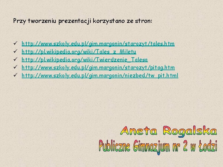 Przy tworzeniu prezentacji korzystano ze stron: ü ü ü http: //www. szkoly. edu. pl/gim.