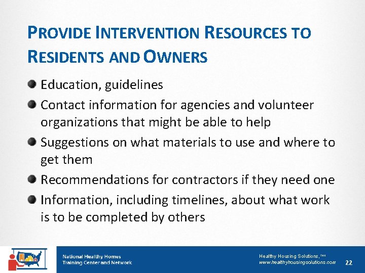 PROVIDE INTERVENTION RESOURCES TO RESIDENTS AND OWNERS Education, guidelines Contact information for agencies and