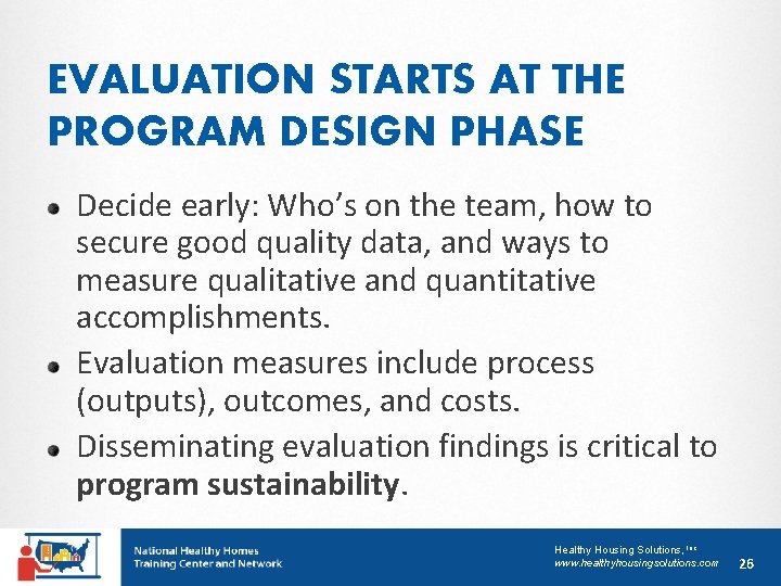 EVALUATION STARTS AT THE PROGRAM DESIGN PHASE Decide early: Who’s on the team, how