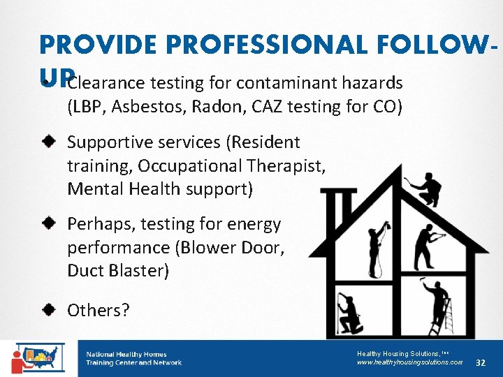 PROVIDE PROFESSIONAL FOLLOWUP • Clearance testing for contaminant hazards (LBP, Asbestos, Radon, CAZ testing