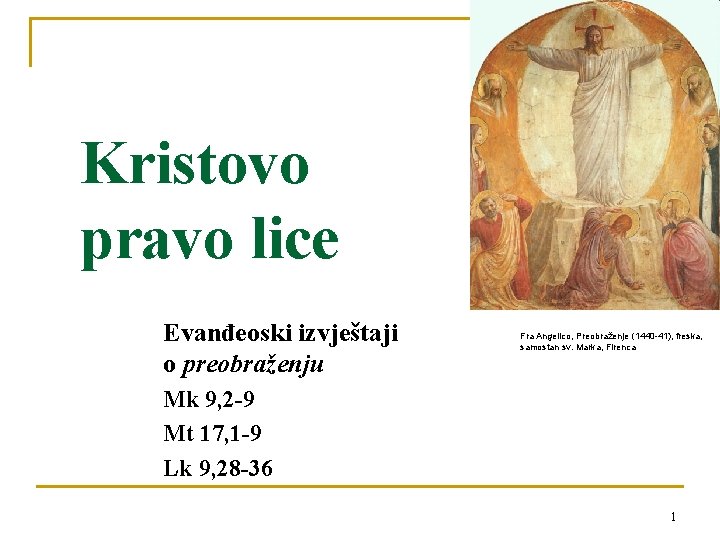 Kristovo pravo lice Evanđeoski izvještaji o preobraženju Fra Angelico, Preobraženje (1440 -41), freska, samostan