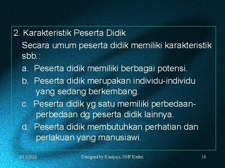 2. Karakteristik Peserta Didik Secara umum peserta didik memiliki karakteristik sbb. : a. Peserta