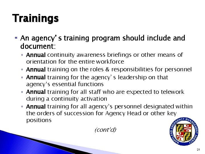 Trainings An agency’s training program should include and document: ◦ Annual continuity awareness briefings