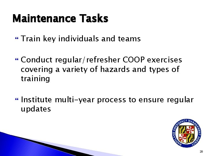 Maintenance Tasks Train key individuals and teams Conduct regular/refresher COOP exercises covering a variety